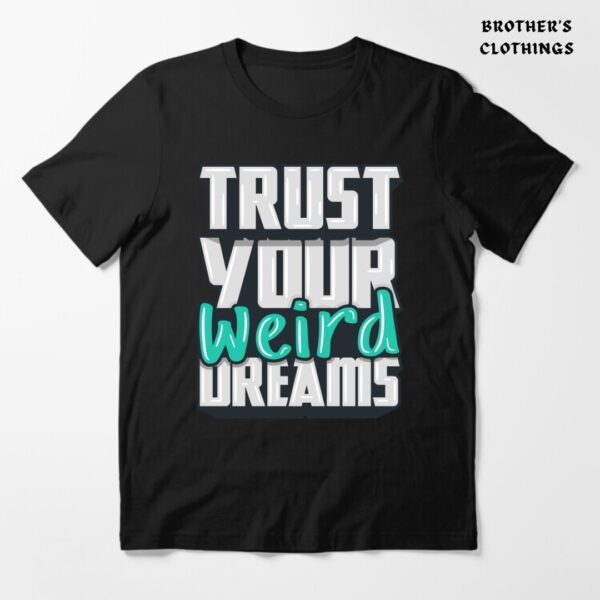 Trust Your Weird Dreams T Shirt BC10040